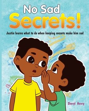 portada No Sad Secrets! Justin learns what to do when keeping secrets make him sad (en Inglés)