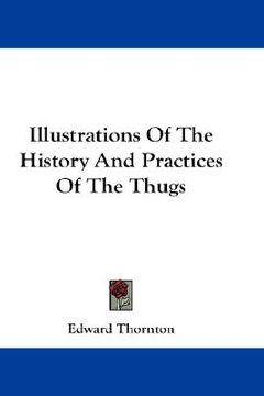portada illustrations of the history and practices of the thugs (in English)
