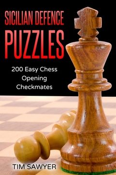 portada Sicilian Defence Puzzles: 200 Easy Chess Opening Checkmates (en Inglés)
