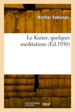 portada Le Kaiser, quelques méditations (en Francés)