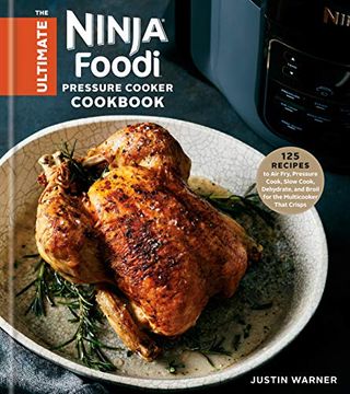 portada The Ultimate Ninja Foodi Pressure Cooker Cookbook: 125 Recipes to air Fry, Pressure Cook, Slow Cook, Dehydrate, and Broil for the Multicooker That Crisps (en Inglés)