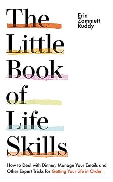 portada The Little Book of Life Skills: How to Deal With Dinner, Manage Your Emails and Other Expert Tricks for Getting Your Life in Order