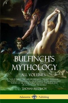 portada Bulfinch's Mythology, All Volumes: "Age of Fable," "The Age of Chivalry," "The Boy Inventor," "Legends of Charlemagne, or Romance of the Middle Ages,"