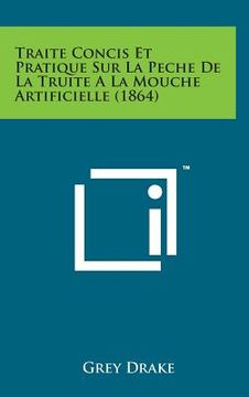 portada Traite Concis Et Pratique Sur La Peche de La Truite a la Mouche Artificielle (1864) (en Francés)