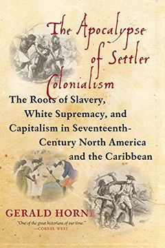 portada The Apocalypse of Settler Colonialism: The Roots of Slavery, White Supremacy, and Capitalism in 17Th Century North America and the Caribbean (in English)