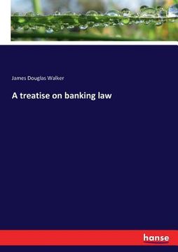 portada A treatise on banking law (en Inglés)