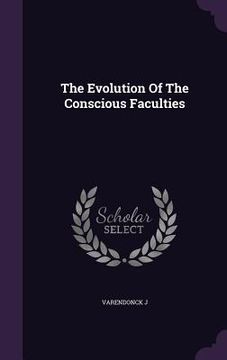 portada The Evolution Of The Conscious Faculties (en Inglés)