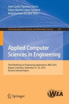 portada Applied Computer Sciences in Engineering: Third Workshop on Engineering Applications, Wea 2016, Bogotá, Colombia, September 21-23, 2016, Revised Selec (en Inglés)