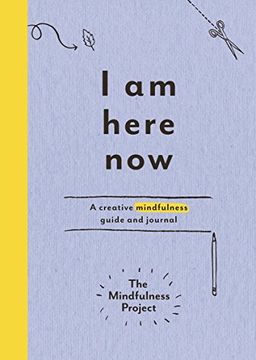 portada I Am Here Now: A creative mindfulness guide and journal (Mindfulness Project)