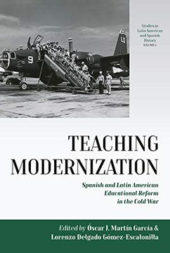 portada Teaching Modernization: Spanish and Latin American Educational Reform in the Cold war (Studies in Latin American and Spanish History) (en Inglés)