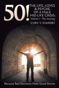 portada 50!: THE LIFE, LOVES & PSYCHE OF A MALE MID-LIFE CRISIS: Volume 1 - The Journey (en Inglés)