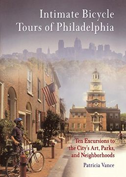 portada Intimate Bicycle Tours of Philadelphia: Ten Excursions to the City's Art, Parks, and Neighborhoods (en Inglés)