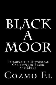 portada Black A Moor: Bridging the Gap between Black and Moor (en Inglés)