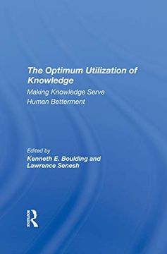 portada The Optimum Utilization of Knowledge: Making Knowledge Serve Human Betterment (en Inglés)