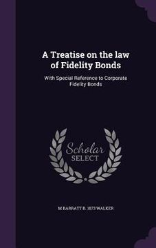 portada A Treatise on the law of Fidelity Bonds: With Special Reference to Corporate Fidelity Bonds (in English)