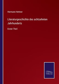 portada Literaturgeschichte des achtzehnten Jahrhunderts: Erster Theil (en Alemán)