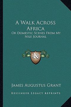 portada a walk across africa: or domestic scenes from my nile journal (en Inglés)
