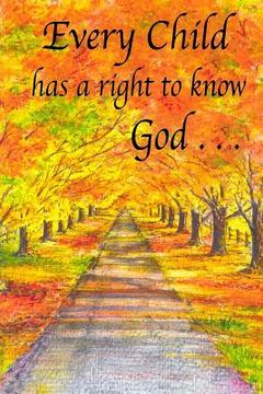 portada Every Child Has a Right to Know God . . . (en Inglés)