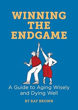 portada Winning the Endgame: A Guide to Aging Wisely and Dying Well (en Inglés)