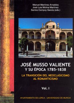 portada Jose musso valiente y su época 1785-1838.: LA TRANSICIÓN DEL NEOCLASICISMO AL ROMANTICISMO