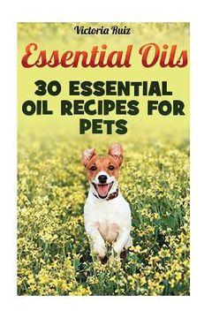 portada Essential Oils: 30 Essential Oil Recipes For Pets (in English)