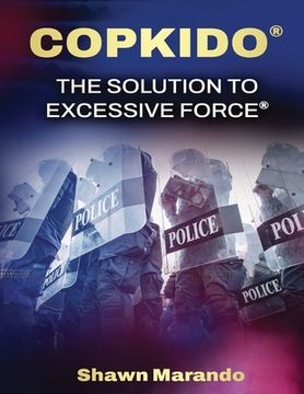 portada Copkido the Solution to Excessive Force: Non-Violent Use of Force Options (in English)