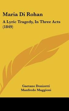 portada maria di rohan: a lyric tragedy, in three acts (1849) (in English)