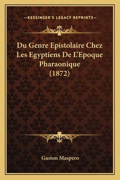 portada Du Genre Epistolaire Chez Les Egyptiens De L'Epoque Pharaonique (1872) (en Francés)