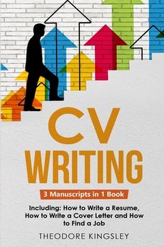 portada CV Writing: 3-in-1 Guide to Master Curriculum Vitae Templates, Resume Writing Guide, CV Building & How to Write a Resume (en Inglés)