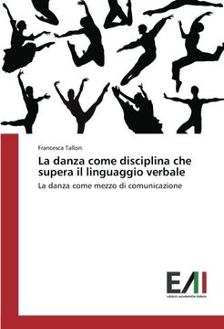 portada La danza come disciplina che supera il linguaggio verbale: La danza come mezzo di comunicazione