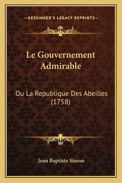 portada Le Gouvernement Admirable: Ou La Republique Des Abeilles (1758) (en Francés)