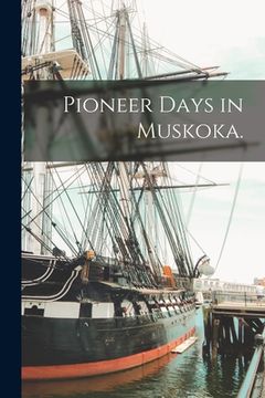 portada Pioneer Days in Muskoka. (en Inglés)