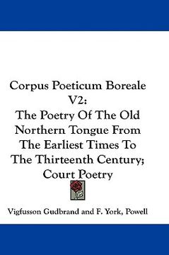 portada corpus poeticum boreale v2: the poetry of the old northern tongue from the earliest times to the thirteenth century; court poetry (en Inglés)