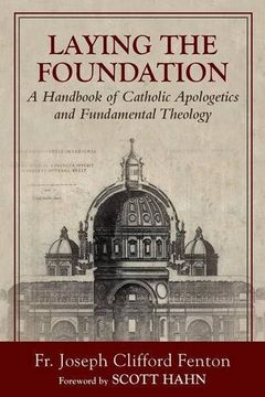 portada Laying the Foundation: A Handbook of Catholic Apologetics and Fundamental Theology (en Inglés)