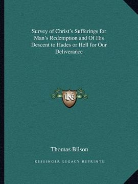 portada survey of christ's sufferings for man's redemption and of his descent to hades or hell for our deliverance (en Inglés)