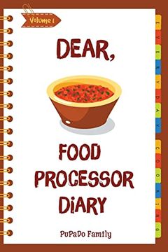 portada Dear, Food Processor Diary: Make an Awesome Month With 31 Best Food Processor Recipes! (Food Processor Cookbook, Food Processor Book, how to Make Salsa Book, Dips and Spreads Cookbook) [Volume 1] (en Inglés)