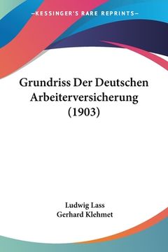 portada Grundriss Der Deutschen Arbeiterversicherung (1903) (en Alemán)