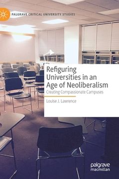 portada Refiguring Universities in an Age of Neoliberalism: Creating Compassionate Campuses (en Inglés)