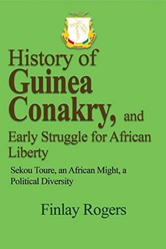 portada History of Guinea Conakry, and Early Struggle for African Liberty (in English)