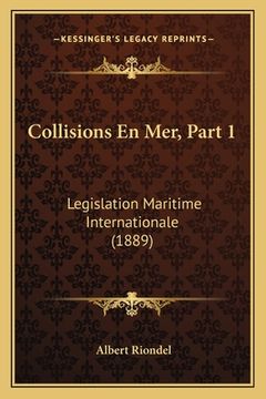 portada Collisions En Mer, Part 1: Legislation Maritime Internationale (1889) (in French)