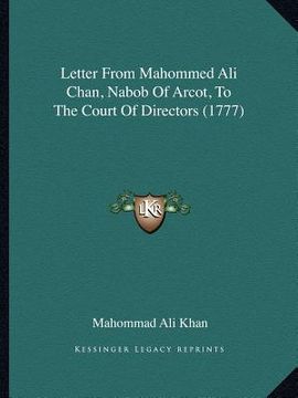 portada letter from mahommed ali chan, nabob of arcot, to the court of directors (1777) (en Inglés)