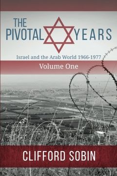 portada The Pivotal Years: Israel and the Arab World 1966 - 1977 Volume One: Volume 1 (en Inglés)