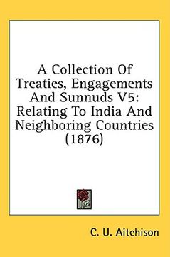 portada a collection of treaties, engagements and sunnuds v5: relating to india and neighboring countries (1876) (en Inglés)