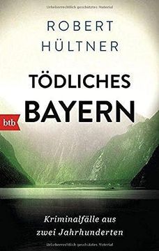 portada Tödliches Bayern: Kriminalfälle aus Zwei Jahrhunderten (en Alemán)