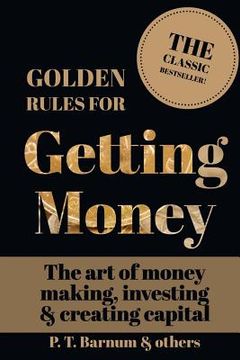 portada Golden Rules for Getting Money: The Art of Money Making, Investing & Creating Capital (en Inglés)