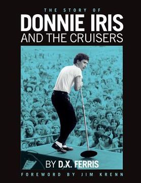 portada The Story of Donnie Iris and The Cruisers (en Inglés)
