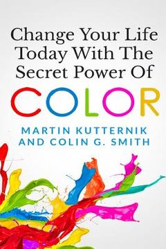 portada Change Your Life Today With The Secret Power of Color (en Inglés)