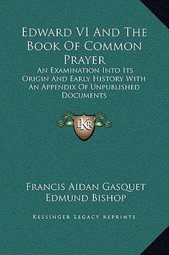 portada edward vi and the book of common prayer: an examination into its origin and early history with an appendix of unpublished documents