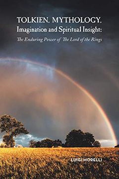 portada Tolkien, Mythology, Imagination and Spiritual Insight: The Enduring Power of the Lord of the Rings (en Inglés)
