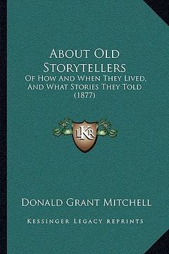portada about old storytellers: of how and when they lived, and what stories they told (1877) (en Inglés)